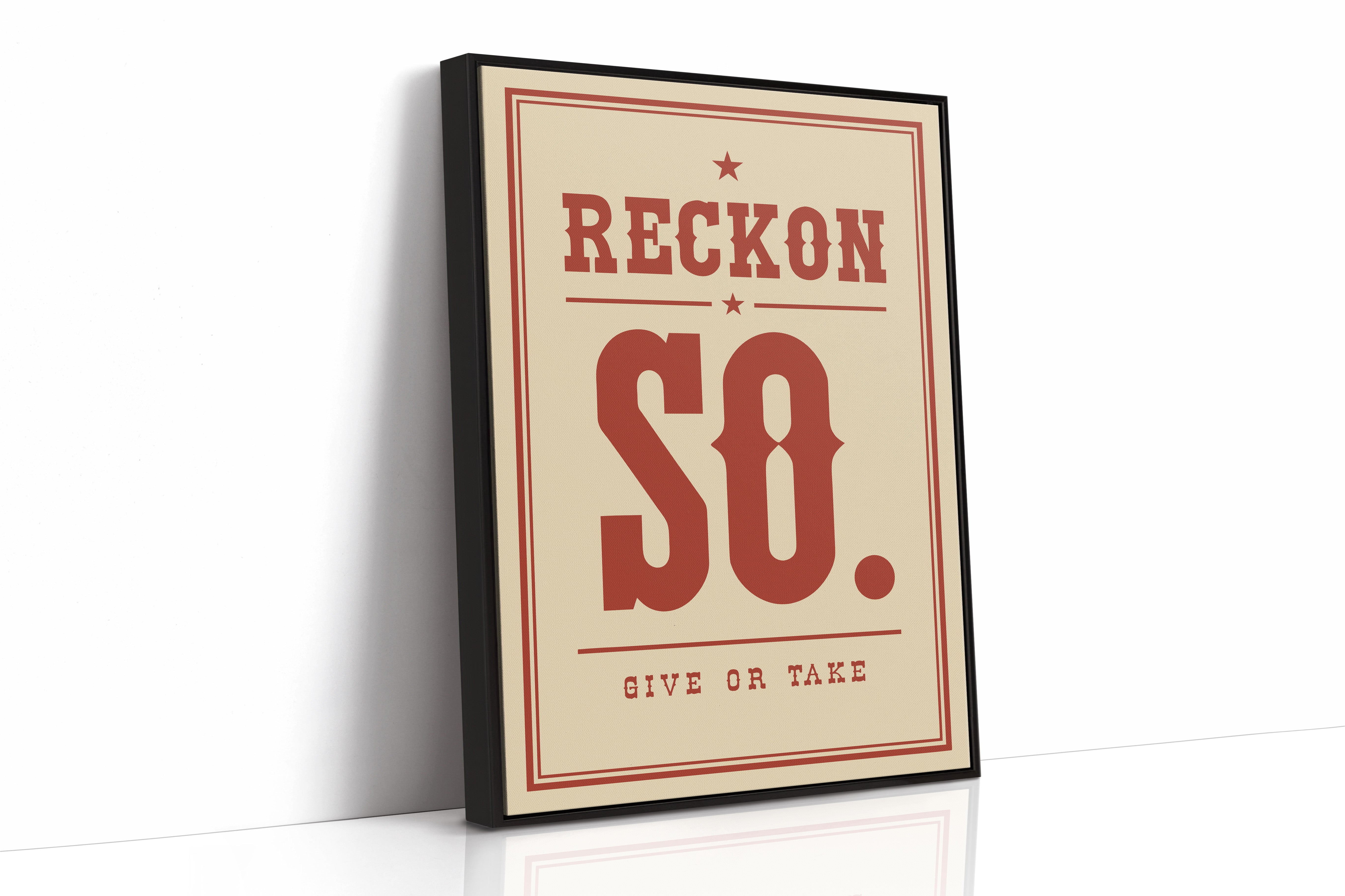 Reckon So. Give Or Take.