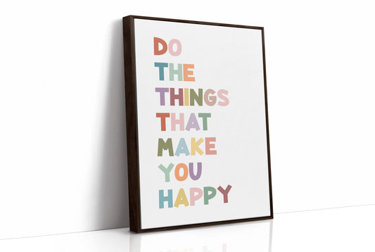 Do The Things That Make You Happy Quote Print