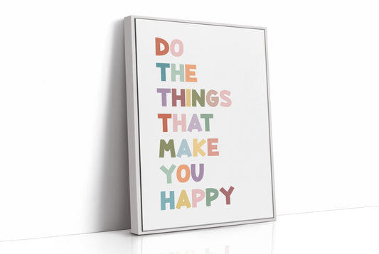 Do The Things That Make You Happy Quote Print