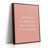 Just Because Its Taking Time Quote Print