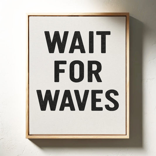 Wait for Waves Typography Print
