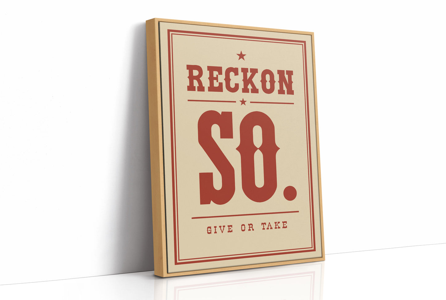 Reckon So. Give Or Take.