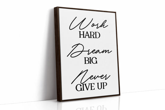 Work Hard Dream Big Never Give Up