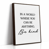 In A World Where You Can Be Anything Be Kind