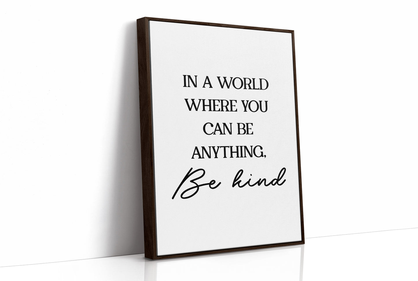 In A World Where You Can Be Anything Be Kind