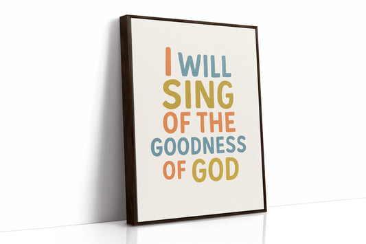 Sing of the Goodness of God Print