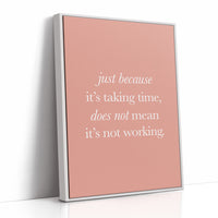 Just Because Its Taking Time Quote Print