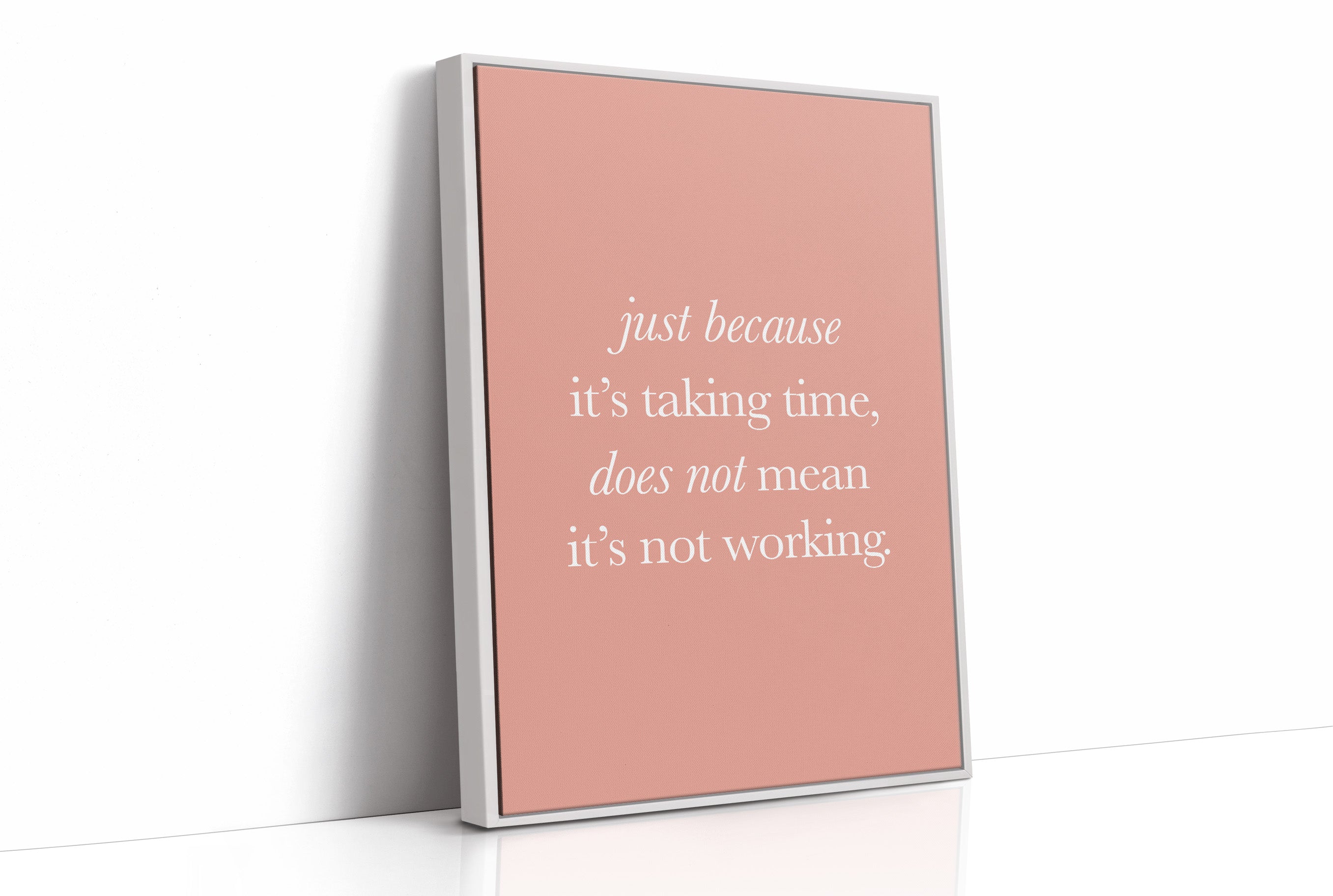 Just Because Its Taking Time Quote Print