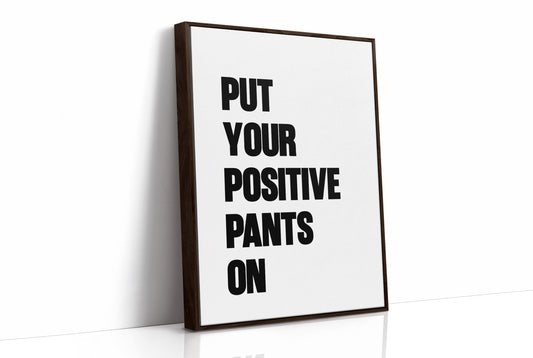 Put Your Positive Pants On