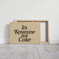 It’s Ketamine Not Coke Bold Quote Print