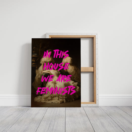 In This House We Are Feminists Art Print