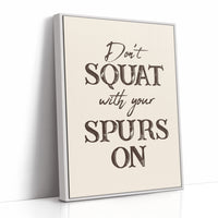 Dont Squat with Your Spurs On