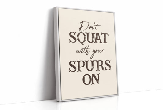 Dont Squat with Your Spurs On