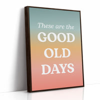 These Are The Good Old Days Retro Quote