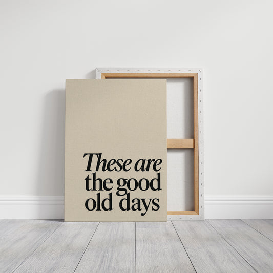 These Are the Good Old Days – A Reminder in Serif