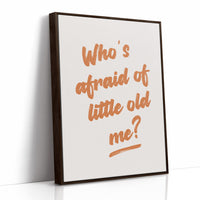 Whos Afraid Of Little Old Me
