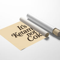 It’s Ketamine Not Coke Bold Quote Print