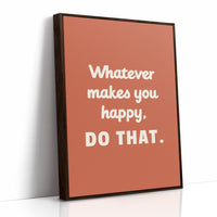Whatever Makes You Happy Do That