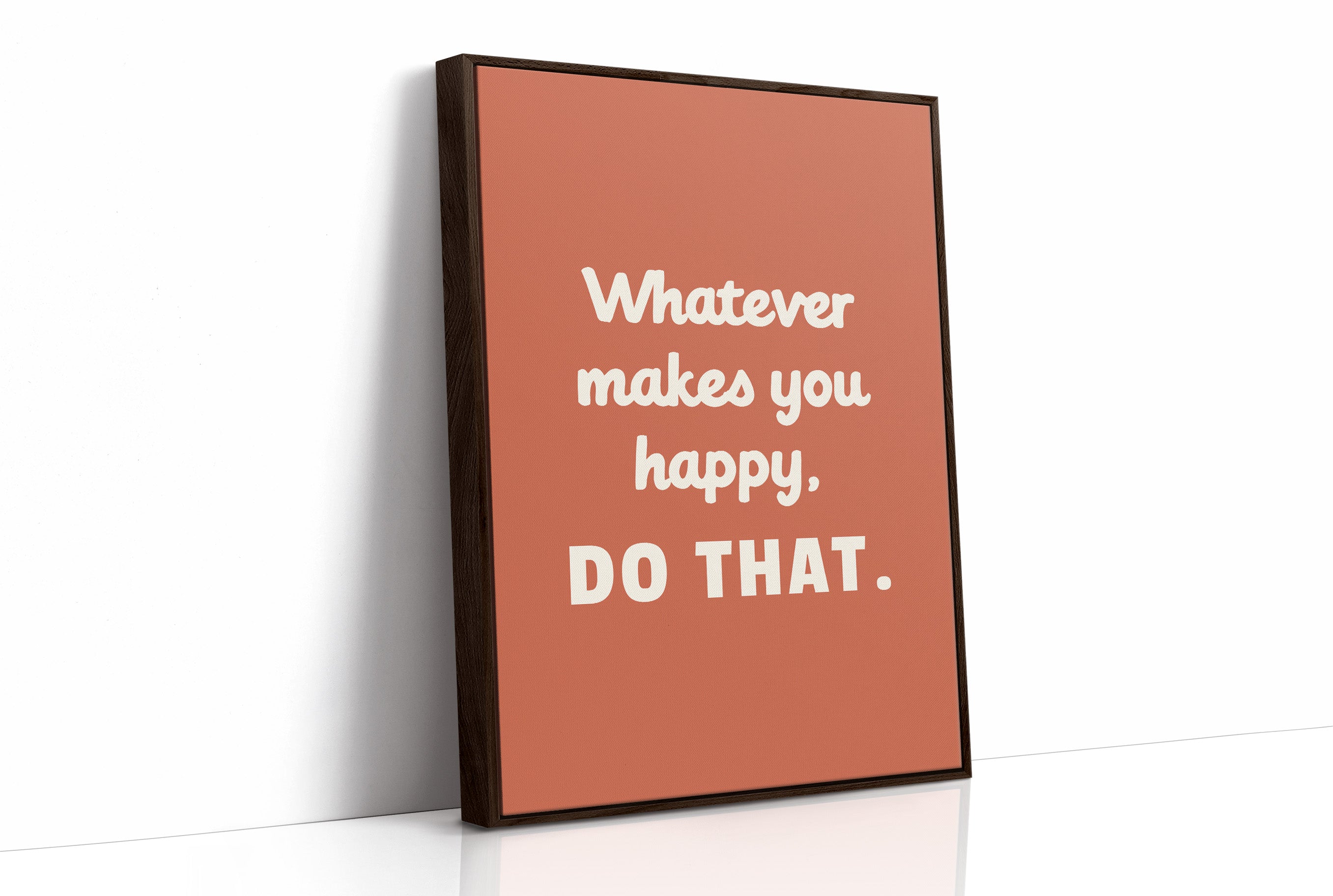Whatever Makes You Happy Do That