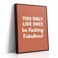 You Only Live Once Be Fabulous