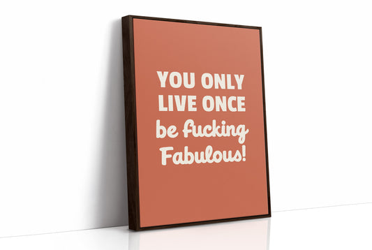 You Only Live Once Be Fabulous