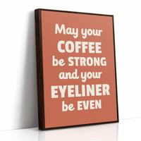 May Your Coffee Be Strong And Your Eyeliner Even