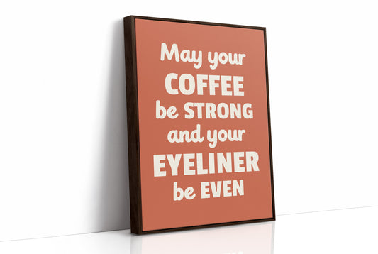 May Your Coffee Be Strong And Your Eyeliner Even