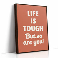 Life Is Tough But So Are You