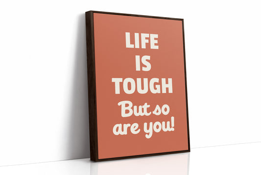 Life Is Tough But So Are You