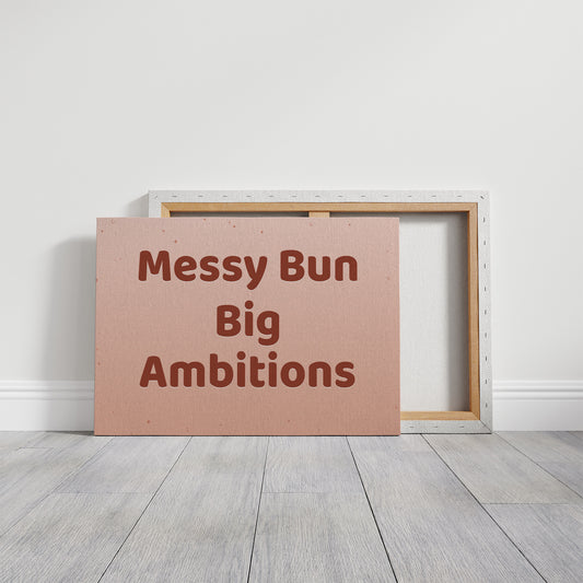 Messy Bun, Big Ambitions