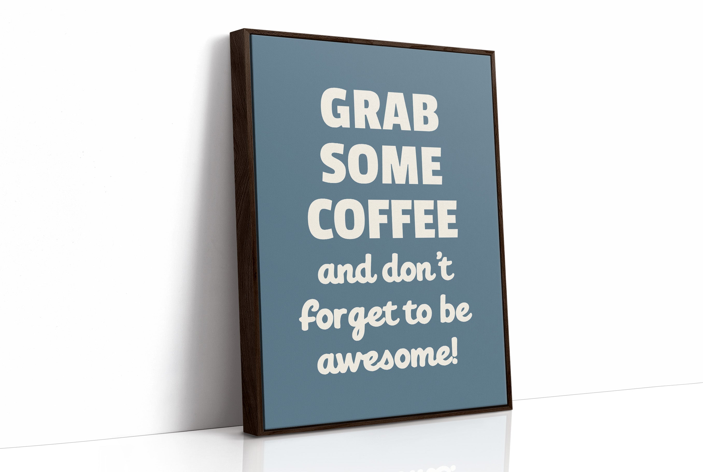 Grab Some Coffee Be Awesome
