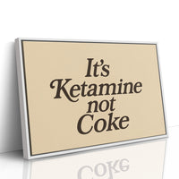 It’s Ketamine Not Coke Bold Quote Print