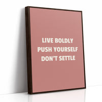 Live Boldly Push Yourself Dont Settle