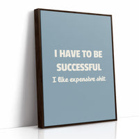 Successful Because I Like Expensive