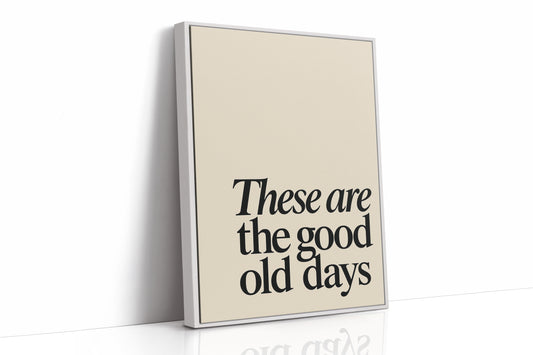 These Are the Good Old Days – A Reminder in Serif