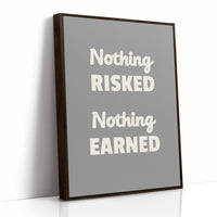 Nothing Risked Nothing Earned