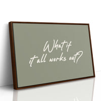 What If It All Works Out