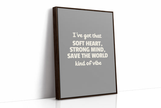Soft Heart Strong Mind Kind Of Vibe