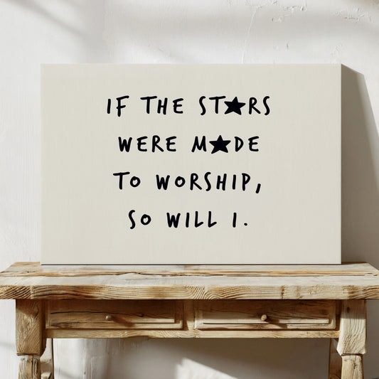 So Will I Worship Stars Print