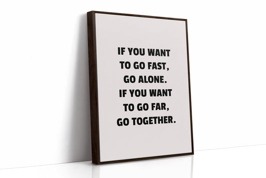 Go Fast Alone Go Far Together