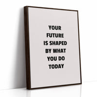 Your Future Is Shaped Today