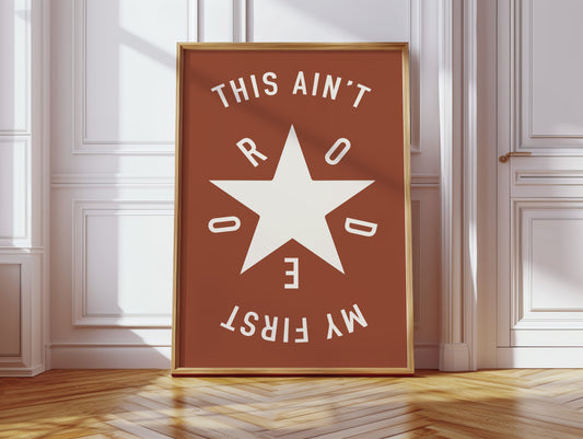 This Ain’t My First Rodeo Star Print