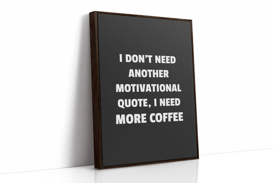 I Need Coffee Not Motivation