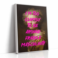 Im Too Clumsy To Be Around Fragile Masculinity Print