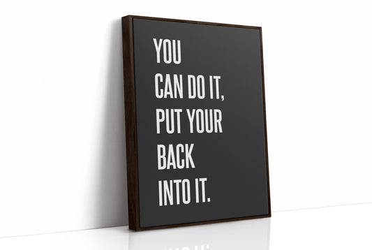 You Can Do It Put Your Back Into It