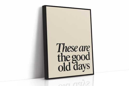 These Are the Good Old Days – A Reminder in Serif