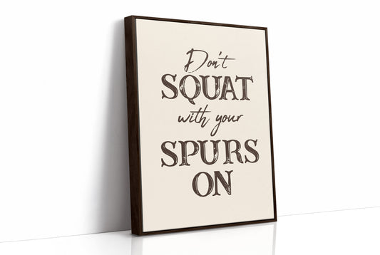 Dont Squat with Your Spurs On