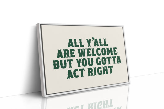 But You Gotta Act Right