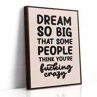 Dream So Big They Call You Crazy
