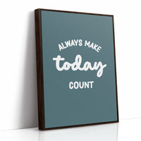 Always Make Today Count